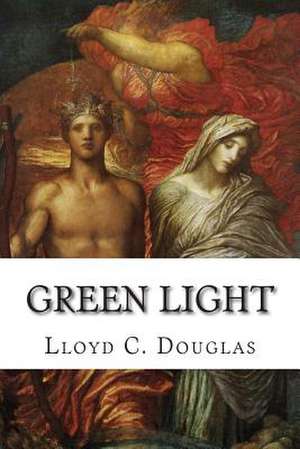 Green Light de Lloyd C. Douglas