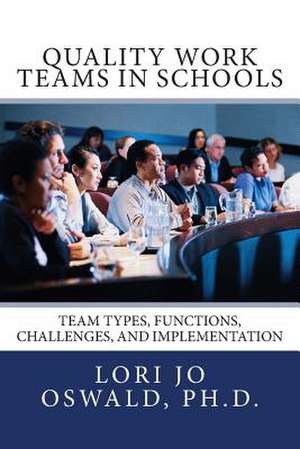 Quality Work Teams in Schools de Lori Jo Oswald Ph. D.