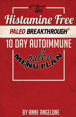 The Histamine Free Paleo Breakthrough de Anne Angelone