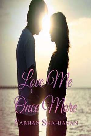 Love Me Once More de Farhan Shahjahan