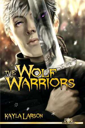 The Wolf Warriors de Kayla Larson