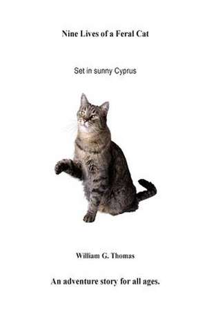 Nine Lives of a Feral Cat de MR William Gerald Thomas