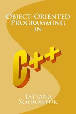 Object-Oriented Programming in C++ de Tatyana Sopronyuk