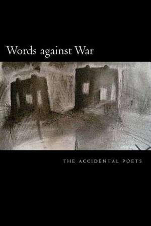 Words Against War de The Accidental Poets