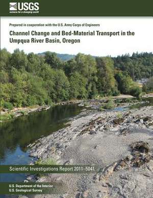 Channel Change and Bed-Material Transport in the Umpqua River Basin, Oregon de U. S. Department of the Interior