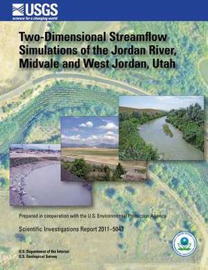 Two-Dimensional Streamflow Simulations of the Jordan River, Midvale and West Jordan, Utah de U. S. Department of the Interior