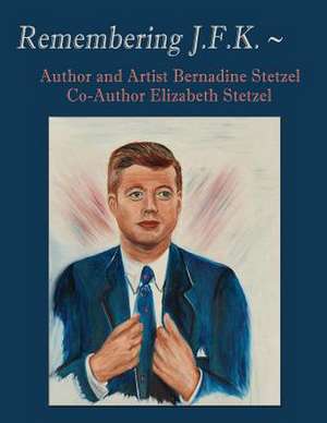 Remembering JFK de Bernadine Stetzel