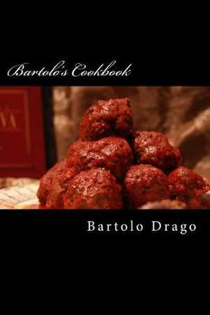 Bartolo's Cookbook de MR Bartolo Drago