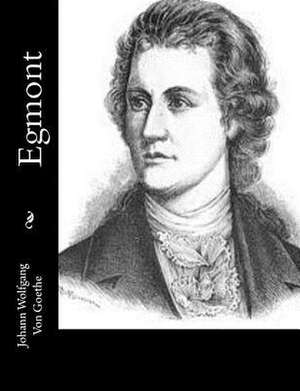 Egmont de Johann Wolfgang Von Goethe