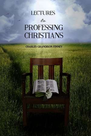 Lectures to Professing Christians de Charles Grandison Finney