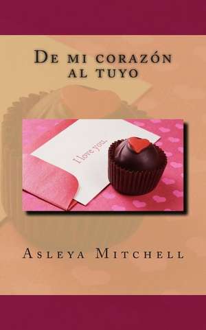 de Mi Corazon Al Tuyo de Asleya Mitchell