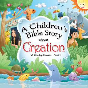 A Children's Bible Story about Creation de Jeanna M. Zivalich