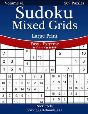 Sudoku Mixed Grids Large Print - Easy to Extreme - Volume 41 - 267 Puzzles de Nick Snels