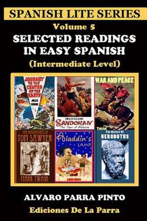 Selected Readings in Easy Spanish Volume 5 de Alvaro Parra Pinto