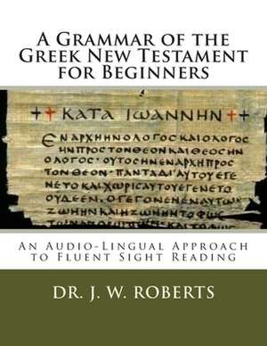 A Grammar of the Greek New Testament for Beginners de J. W. Roberts