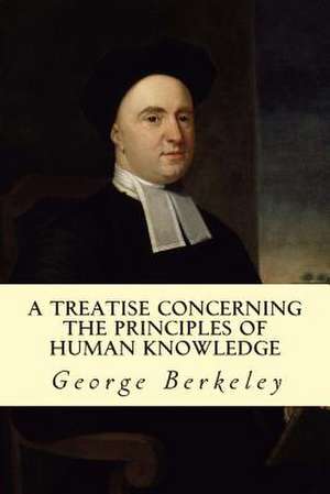 A Treatise Concerning the Principles of Human Knowledge de George Berkeley