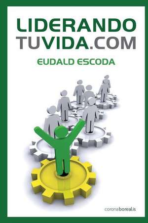 Liderando Tu Vida.com de Escoda, Eudald