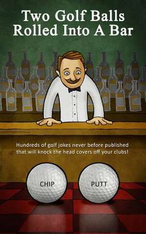 Two Golf Balls Rolled Into a Bar de Chip Putt