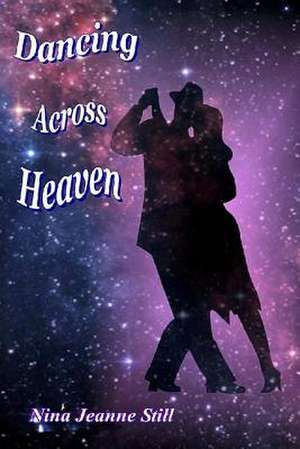 Dancing Across Heaven de Nina Jeanne Still