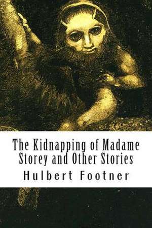 The Kidnapping of Madame Storey and Other Stories de Hulbert Footner