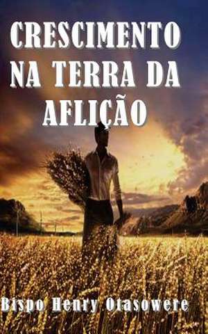 Crescimento Na Terra Da Aflicao de Bispo Henry Otasowere