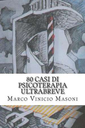 80 Casi Di Psicoterapia Ultrabreve de Marco Vinicio Masoni