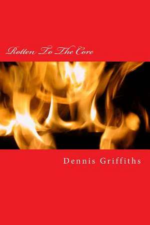 Rotten to the Core de Dennis Griffiths