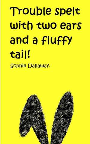 Trouble Spelt with Two Ears and a Fluffy Tail! de Sophie Dallaway