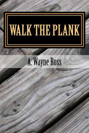 Walk the Plank de MR A. Wayne Ross