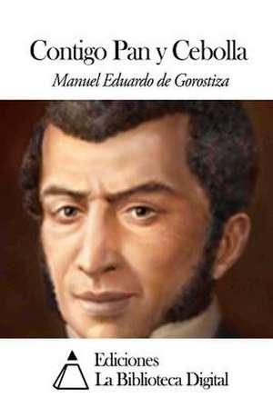 Contigo Pan y Cebolla de Manuel Eduardo De Gorostiza