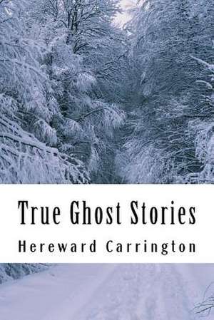 True Ghost Stories de Hereward Carrington
