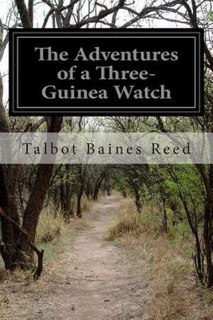 The Adventures of a Three-Guinea Watch de Talbot Baines Reed