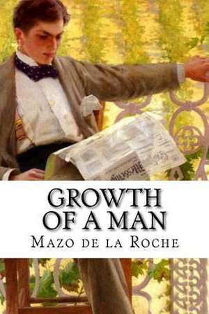 Growth of a Man de Mazo De La Roche