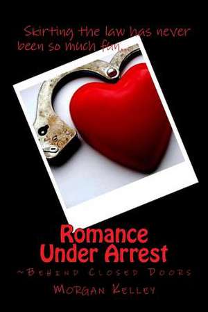 Romance Under Arrest de Morgan Kelley