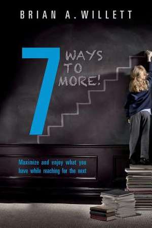 7 Ways to More! de Brian a. Willett