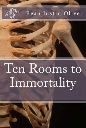 Ten Rooms to Immortality de Oliver, Beau Justin