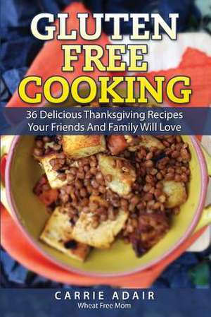 Gluten Free Cooking de Carrie Adair