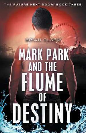 Mark Park and the Flume of Destiny de Brian Olsen