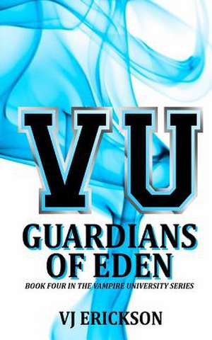 Vu Guardians of Eden - Book Four in the Vampire University Series de Vj Erickson