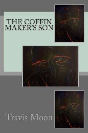 The Coffin Maker's Son de Travis Moon