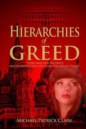 Hierarchies of Greed de Michael Patrick Clark