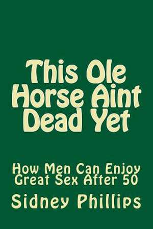 This OLE Horse Aint Dead Yet de MR Sidney E. Phillips Sr