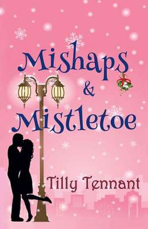 Mishaps and Mistletoe de Tilly Tennant