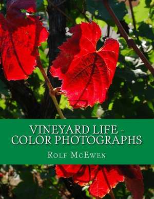 Vineyard Life - Color Photographs de Rolf McEwen