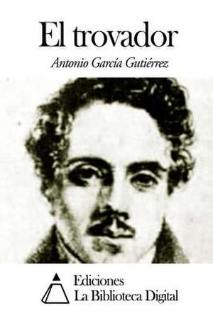 El Trovador de Antonio Garcia Gutierrez