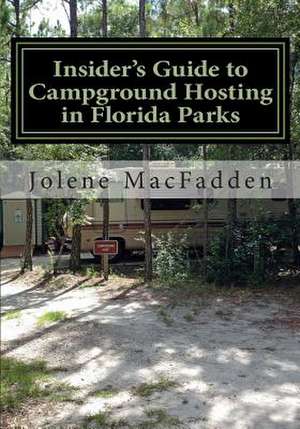 Insider's Guide to Campground Hosting in Florida Parks de Jolene G. Macfadden