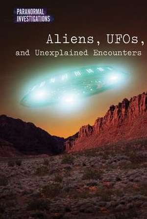 Aliens, UFOs, and Unexplained Encounters de Dave Kelly