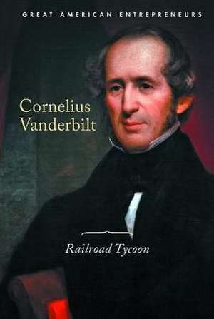 Cornelius Vanderbilt: Railroad Tycoon de Cassandra Schumacher