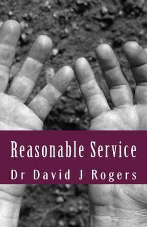 Reasonable Service de Dr David J. Rogers