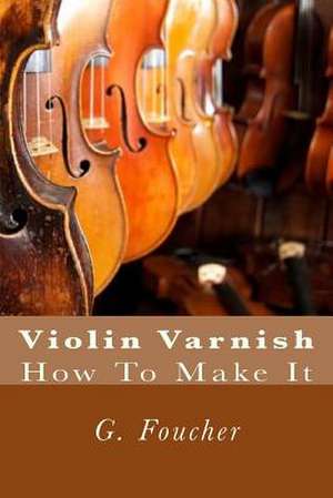 Violin Varnish de G. Foucher Sr